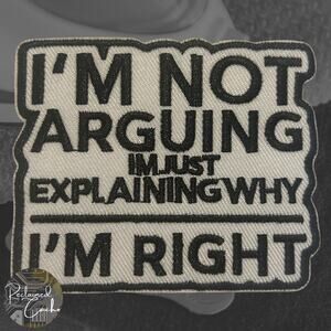 I'm Not Arguing Iron On Patch